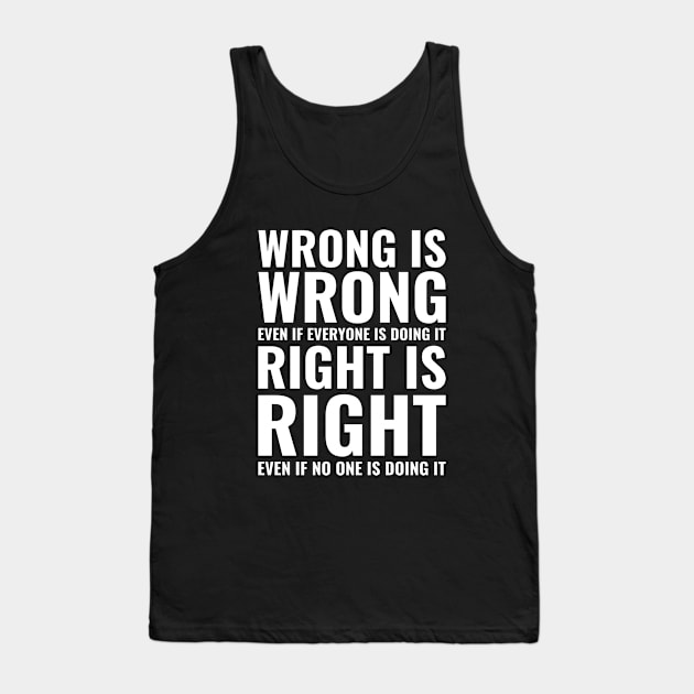 Wrong is wrong even if everyone is doing it Inspirational Tank Top by Inspirify